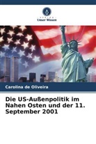 Carolina de Oliveira - Die US-Außenpolitik im Nahen Osten und der 11. September 2001