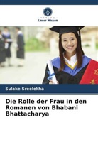 Sulake Sreelekha - Die Rolle der Frau in den Romanen von Bhabani Bhattacharya