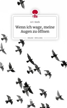 A V Sinth, A. V. Sinth, A.V. Sinth - Wenn ich wage, meine Augen zu öffnen. Life is a Story - story.one