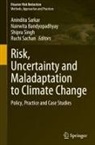 Nairwita Bandyopadhyay, Ruchi Sachan, Anindita Sarkar, Shipra Singh - Risk, Uncertainty and Maladaptation to Climate Change