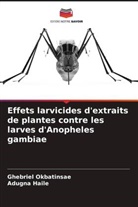 Adugna Haile, Ghebriel Okbatinsae - Effets larvicides d'extraits de plantes contre les larves d'Anopheles gambiae