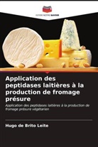 Hugo de Brito Leite - Application des peptidases laitières à la production de fromage présure