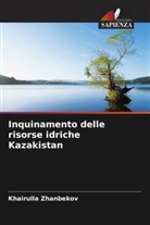 Khairulla Zhanbekov - Inquinamento delle risorse idriche Kazakistan