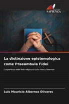 Luis Mauricio Albornoz Olivares - La distinzione epistemologica come Praeambula Fidei