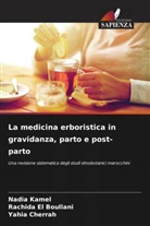 Yahia Cherrah, Rachida El Boullani, Nadia Kamel - La medicina erboristica in gravidanza, parto e post-parto