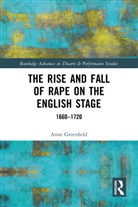 Anne Greenfield - Rise and Fall of Rape on the English Stage
