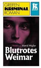 Astrid Miglar - Blutrotes Weimar