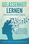 Victoria Lakefield - GELASSENHEIT LERNEN - Gelassen werden für mehr Glück & Entspannung: Wie Sie mit Hilfe von Achtsamkeit, Affirmationen und Resilienz in jeder Situation die Ruhe bewahren und effektiv Stress bewältigen