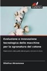 Dilafruz Akramowa - Evoluzione e innovazione tecnologica delle macchine per la sgranatura del cotone