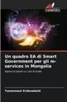 Tumennast Erdenebold - Un quadro EA di Smart Government per gli m-services in Mongolia