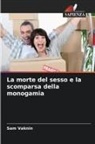 Sam Vaknin - La morte del sesso e la scomparsa della monogamia