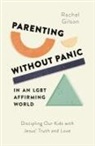Rachel Gilson - Parenting Without Panic in an Lgbt-Affirming World