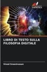 Vinod Sreenivasan - LIBRO DI TESTO SULLA FILOSOFIA DIGITALE