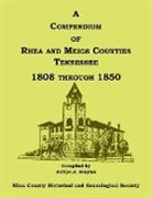 Rhea County Hist Soc - A Compendium of Rhea and Meigs Counties, Tennessee 1808 Through 1850