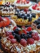 Kelly Johnson - 60 Pastries and Tarts Recipes for Home