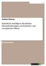 Anshan Khanna - Künstliche Intelligenz. Rechtliche Herausforderungen auf deutscher und europäischer Ebene