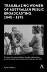 Kylie Andrews - Trailblazing Women of Australian Public Broadcasting, 19451975