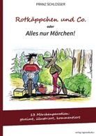 Franz Schlosser - Rotkäppchen und Co. oder Alles nur Märchen!