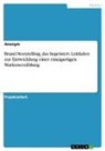 Anonymous - Brand Storytelling, das begeistert. Leitfaden zur Entwicklung einer einzigartigen Markenerzählung