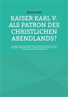 Markus Pohl - Kaiser Karl V. als Patron des christlichen Abendlands?
