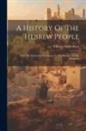 Charles Foster Kent - A History Of The Hebrew People: From The Settlement In Canaan To The Division Of The Kingdom