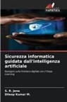 S. R. Jena, Dileep Kumar M. - Sicurezza informatica guidata dall'intelligenza artificiale
