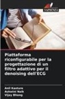 Vijay Bhong, Anil Kasture, Ashwini Naik - Piattaforma riconfigurabile per la progettazione di un filtro adattivo per il denoising dell'ECG