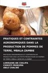 Able Chalwe, Lorraine. Nk Chilipa, LORRAINE.NK CHILIPA, Chikoti Mukuma - PRATIQUES ET CONTRAINTES AGRONOMIQUES DANS LA PRODUCTION DE POMMES DE TERRE, MBALA-ZAMBIE