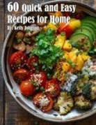 Kelly Johnson - 60 Quick and Easy Recipes for Home