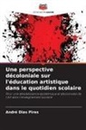 André Dias Pires - Une perspective décoloniale sur l'éducation artistique dans le quotidien scolaire