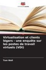 Tom Wall - Virtualisation et clients légers - une enquête sur les postes de travail virtuels (VDI)