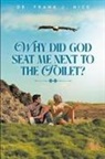 Frank J. Nice - Why Did God Seat Me Next to the Toilet?