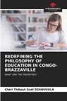 Chéri Thibaut Gaël Dzanvoula - REDEFINING THE PHILOSOPHY OF EDUCATION IN CONGO-BRAZZAVILLE