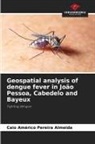 Caio Américo Pereira Almeida - Geospatial analysis of dengue fever in João Pessoa, Cabedelo and Bayeux