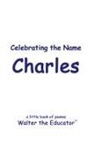 Walter the Educator - Celebrating the Name Charles