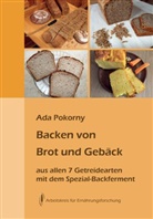 Ada Pokorny - Backen von Brot und Gebäck aus allen sieben Getreidearten
