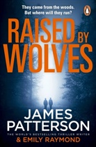 James Patterson, Emily Raymond - Raised By Wolves