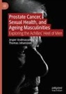Jesper Andreasson, Thomas Johansson - Prostate Cancer, Sexual Health, and Ageing Masculinities