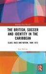 Roy McCree - British, Soccer and Identity in the Caribbean