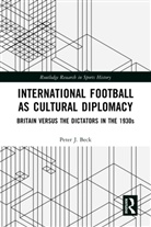 Peter J. Beck, Peter J. (Kingston University Beck, Beck Peter J. - International Football As Cultural Diplomacy