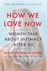 Suzanne Braun Levine - How We Love Now