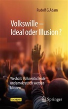 ADAM, Rudolf G Adam, Rudolf G. Adam - Volkswille - Ideal oder Illusion?