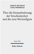 Adam B Seligman, Adam B. Seligman, Linda Woodhead, Florian Zacher, Birgit Weyel - Über die Herausforderung der Verschiedenheit und die neue Wertereligion