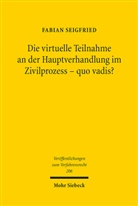 Fabian Seigfried - Die virtuelle Teilnahme an der Hauptverhandlung im Zivilprozess - quo vadis?