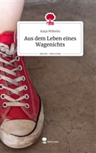 Katja Wilhelm - Aus dem Leben eines Wagenichts. Life is a Story - story.one