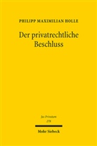 Philipp Maximilian Holle - Der privatrechtliche Beschluss