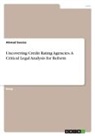 Ahmad Swaiss - Uncovering Credit Rating Agencies. A Critical Legal Analysis for Reform