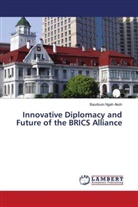 Baudouin Ngah Akoh - Innovative Diplomacy and Future of the BRICS Alliance