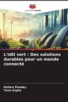 Tanu Gupta, Pallavi Pandey - L'IdO vert : Des solutions durables pour un monde connecté