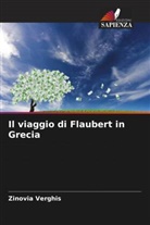 Zinovia Verghis - Il viaggio di Flaubert in Grecia